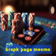 brapk paga mesmo